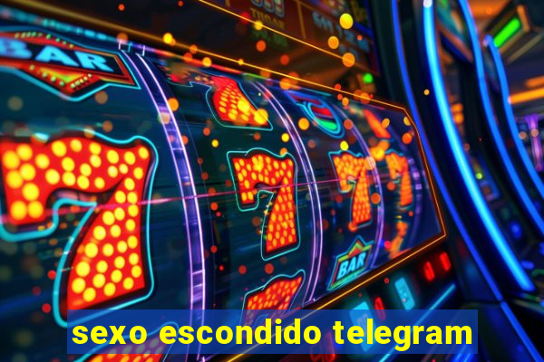 sexo escondido telegram